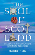 The Soul of Scotland: Celebrating Scotland's Spiritual Richness