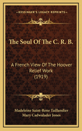 The Soul of the C. R. B.: A French View of the Hoover Relief Work (1919)