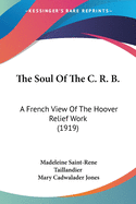 The Soul Of The C. R. B.: A French View Of The Hoover Relief Work (1919)