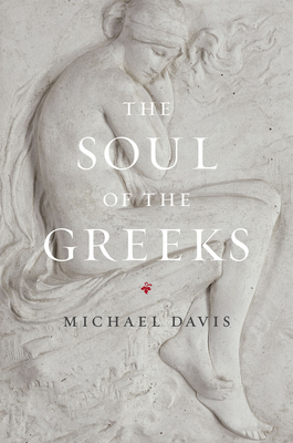 The Soul of the Greeks: An Inquiry - Davis, Michael