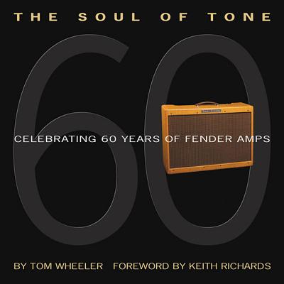 The Soul of Tone: Celebrating 60 Years of Fender Amps - Wheeler, Tom