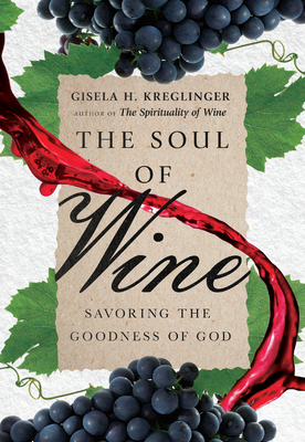 The Soul of Wine: Savoring the Goodness of God - Kreglinger, Gisela H