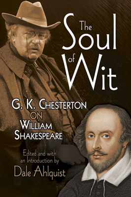 The Soul of Wit: G. K. Chesterton on William Shakespeare - Chesterton, G K, and Ahlquist, Dale (Editor)