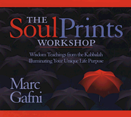 The Soul Prints Workshop: Wisdom Teachings from the Kabbalah Illuminating Your Unique Life Purpose