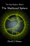 The Soul Sphere: Book 1 the Shattered Sphere