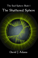 The Soul Sphere: Book 1 The Shattered Sphere