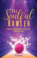 The Soulful Bowler: Building a Bridge Between Two Worlds: Frame by Frame