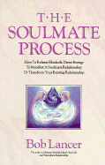 The Soulmate Process: How to Release Blocks and Direct Energy to Manifest a Soulmate Relationship or Transform Your Existing Relationship