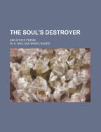 The Soul's Destroyer and Other Poems