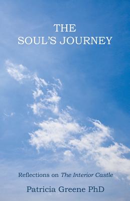 The Soul's Journey: Reflections on The Interior Castle - Greene, Patricia, PhD