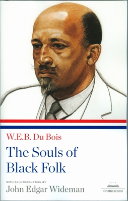 The Souls of Black Folk: A Library of America Paperback Classic - Du Bois, W E B, and Wideman, John Edgar (Introduction by)