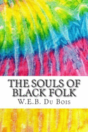 The Souls of Black Folk: Includes MLA Style Citations for Scholarly Secondary Sources, Peer-Reviewed Journal Articles and Critical Essays