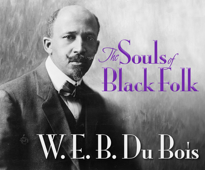 The Souls of Black Folk - DuBois, W E B, and Gardiner, Rodney (Read by)