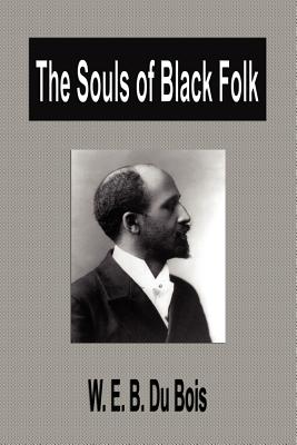 The Souls of Black Folk - Du Bois, W E B, PH.D.