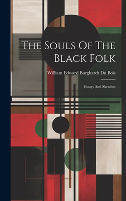 The Souls Of The Black Folk: Essays And Sketches - William Edward Burghardt Du Bois (Creator)