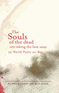 The Souls of the Dead Are Taking All the Best Seats: 50 World Poets on War