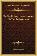 The Soul's Progress According to the Rosicrucians