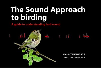 The Sound Approach to Birding: A Guide to Understanding Bird Sound - Constantine, Mark, and Sound Approach