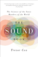 The Sound Book: The Science of the Sonic Wonders of the World - Cox, Trevor