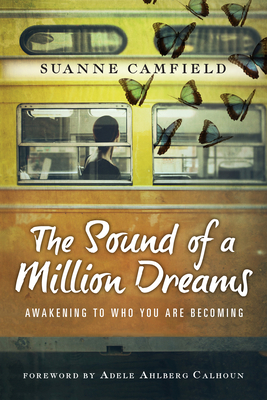 The Sound of a Million Dreams: Awakening to Who You Are Becoming - Camfield, Suanne, and Calhoun, Adele Ahlberg (Foreword by)