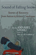 The Sound of Falling Snow: Stories of Recovery from Autism and Related Disorders - Stehli, Annabel