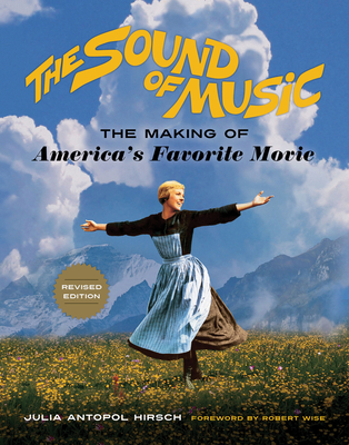 The Sound of Music: The Making of America's Favorite Movie - Hirsch, Julia Antopol