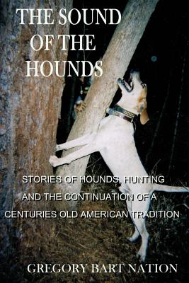 The Sound of The Hounds - Nation, Scott L (Editor), and Nation, Gregory Bart