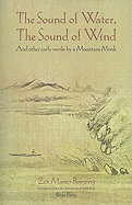 The Sound of Water, the Sound of Wind: And Other Early Works by a Mountain Monk