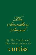 The Soundless Sound: By the Teacher of the Order of the 15