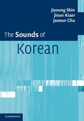 The Sounds of Korean - Shin, Jiyoung, and Kiaer, Jieun, and Cha, Jaeeun