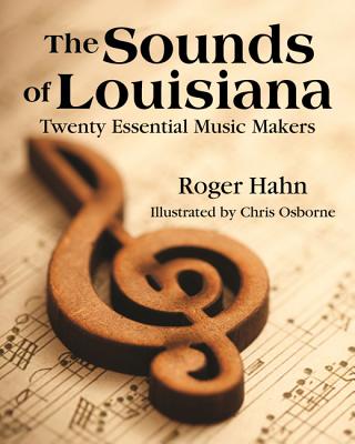 The Sounds of Louisiana: Twenty Essential Music Makers - Hahn, Roger