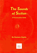 The Sounds of Sicilian: A Pronunciation Guide - Cipolla, Gaetano