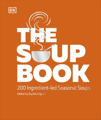 The Soup Book: 200 Ingredient-led Seasonal Soups - DK