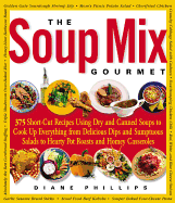 The Soup Mix Gourmet: 375 Short-Cut Recipes Using Dry and Canned Soups to Cook Up Everything from Delicious Dips and Sumpt