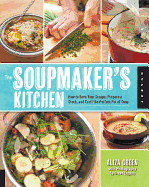 The Soupmaker's Kitchen: How to Save Your Scraps, Prepare a Stock, and Craft the Perfect Pot of Soup