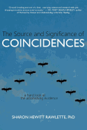 The Source and Significance of Coincidences: A Hard Look at the Astonishing Evidence