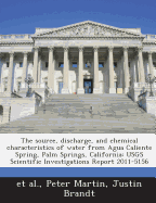 The Source, Discharge, and Chemical Characteristics of Water from Agua Caliente Spring, Palm Springs, California: Usgs Scientific Investigations Report 2011-5156