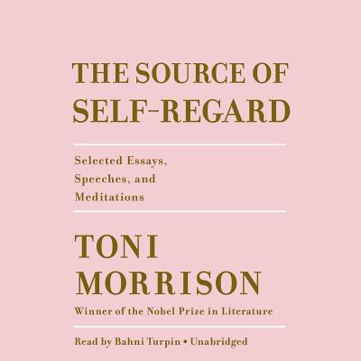 The Source of Self-Regard: Selected Essays, Speeches, and Meditations - Morrison, Toni, and Turpin, Bahni (Read by)