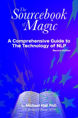 The Sourcebook of Magic: A Comprehensive Guide to Nlp Change Patterns - Hall, L Michael