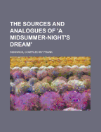 The Sources and Analogues of 'a Midsummer-Night's Dream'