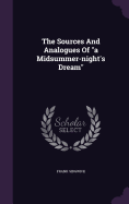 The Sources And Analogues Of "a Midsummer-night's Dream"