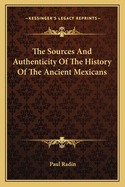The Sources and Authenticity of the History of the Ancient Mexicans