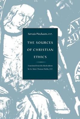 The Sources of Christian Ethics - Pinckaers, Servais, and Noble, Mary Thomas (Translated by)