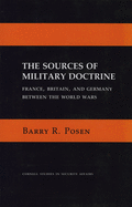 The Sources of Military Doctrine: France, Britain, and Germany Between the World Wars