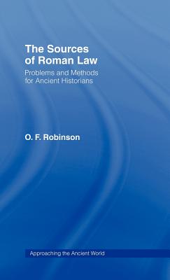 The Sources of Roman Law: Problems and Methods for Ancient Historians - Robinson, O F