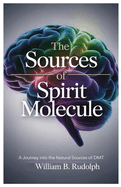 The Sources of Spirit Molecule: A Journey into the Natural Sources of DMT