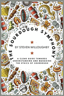 The Sourdough Symphony: A Clear Guide Towards Understanding and Managing the Ethics of Sourdough