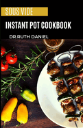 The Sous Vide Instant Pot Cookbook: Discover Several Delicous and Easy Sous Vide Recipes