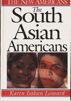 The South Asian Americans - Leonard, Karen