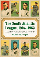 The South Atlantic League, 1904-1963: A Year-By-Year Statistical History